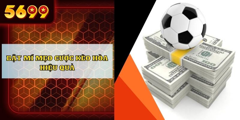 Bật mí mẹo cược kèo hòa hiệu quả