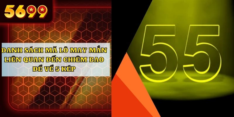 Danh sách mã lô may mắn liên quan đến chiêm bao đề về 5 kép