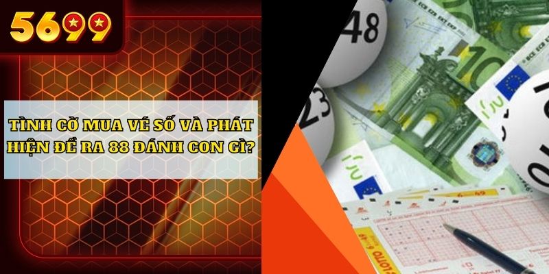 Tình cờ mua vé số và phát hiện đề ra 88 đánh con gì?