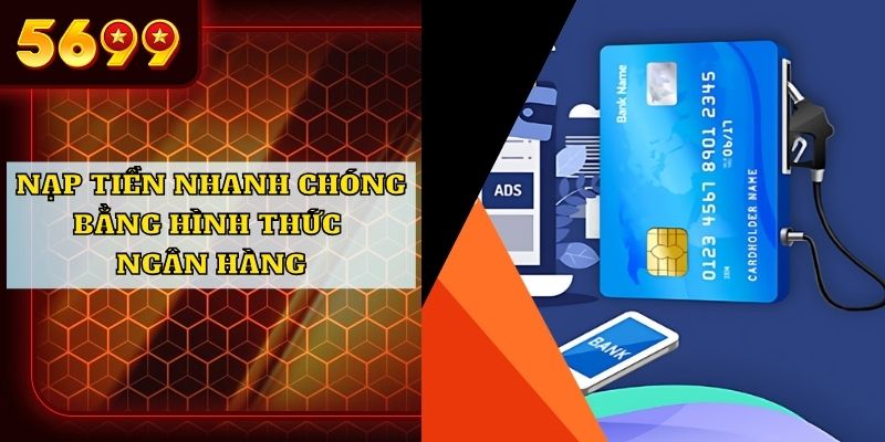 Nạp tiền 5699 nhanh chóng bằng hình thức ngân hàng