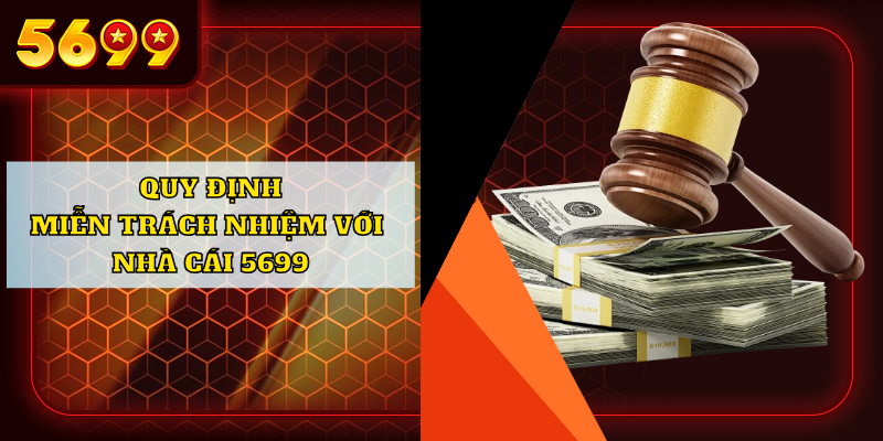 Quy định miễn trách nhiệm với nhà cái 5699